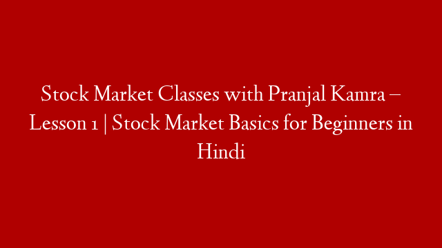 Stock Market Classes with Pranjal Kamra – Lesson 1 | Stock Market Basics for Beginners in Hindi