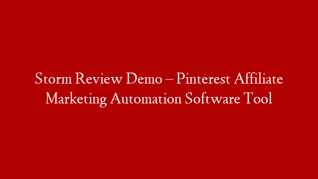 Storm Review Demo – Pinterest Affiliate Marketing Automation Software Tool