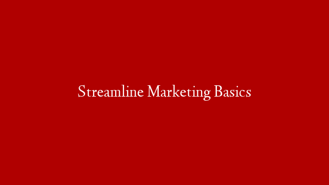 Streamline Marketing Basics