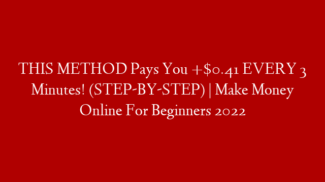 THIS METHOD Pays You +$0.41 EVERY 3 Minutes! (STEP-BY-STEP) | Make Money Online For Beginners 2022
