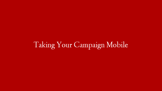 Taking Your Campaign Mobile