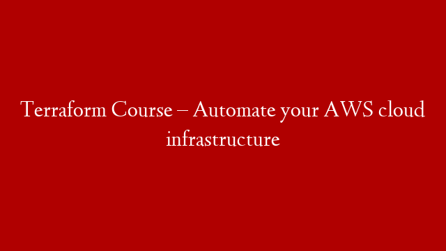 Terraform Course – Automate your AWS cloud infrastructure