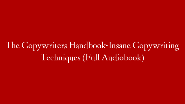 The Copywriters Handbook-Insane Copywriting Techniques (Full Audiobook)