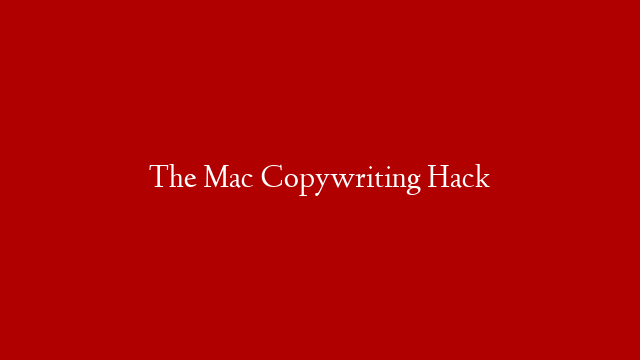 The Mac Copywriting Hack