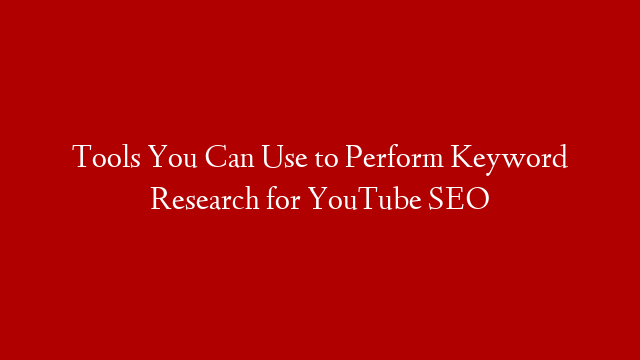 Tools You Can Use to Perform Keyword Research for YouTube SEO post thumbnail image