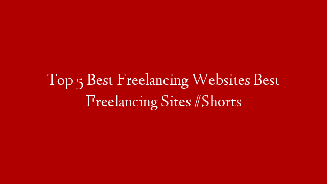 Top 5 Best Freelancing Websites Best Freelancing Sites #Shorts