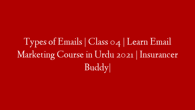 Types of Emails | Class 04 | Learn Email Marketing Course in Urdu 2021 | Insurancer Buddy|