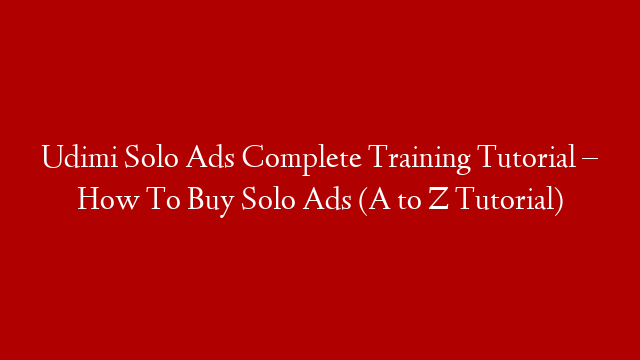 Udimi Solo Ads Complete Training Tutorial – How To Buy Solo Ads (A to Z Tutorial)