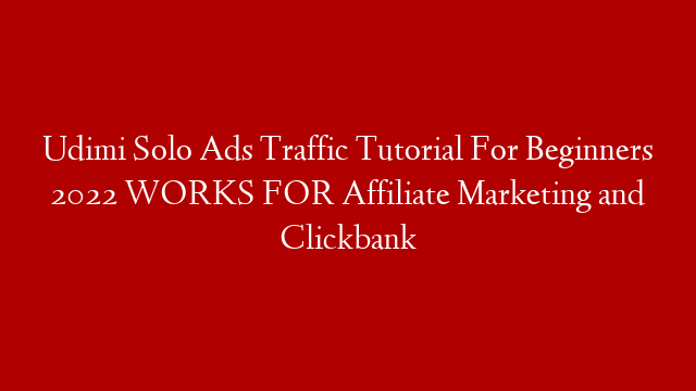 Udimi Solo Ads Traffic Tutorial For Beginners 2022  WORKS FOR Affiliate Marketing and Clickbank