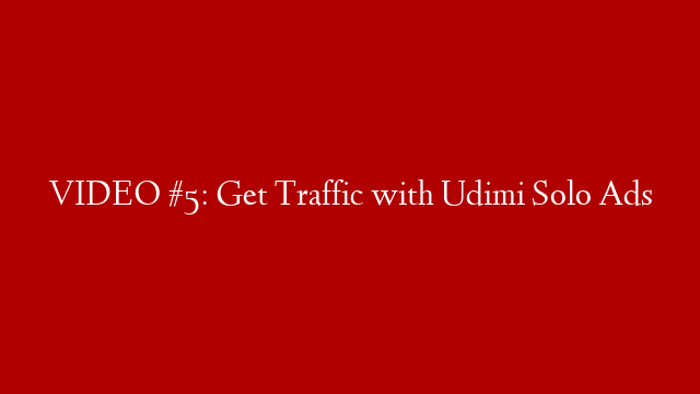 VIDEO #5: Get Traffic with Udimi Solo Ads