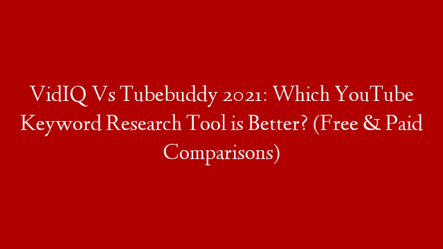 VidIQ Vs Tubebuddy 2021: Which YouTube Keyword Research Tool is Better? (Free & Paid Comparisons) post thumbnail image