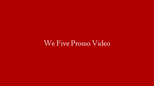 We Five Promo Video