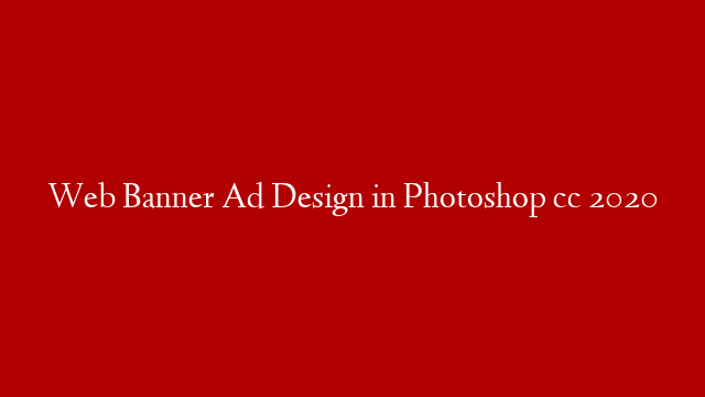 Web Banner Ad Design in Photoshop cc 2020