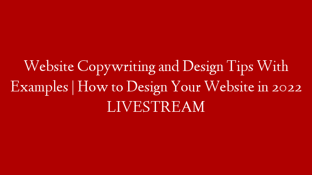Website Copywriting and Design Tips With Examples | How to Design Your Website in 2022  LIVESTREAM