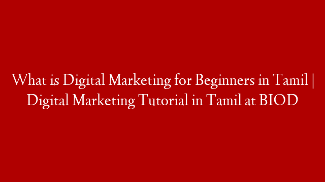 What is Digital Marketing for Beginners in Tamil | Digital Marketing Tutorial in Tamil at BIOD