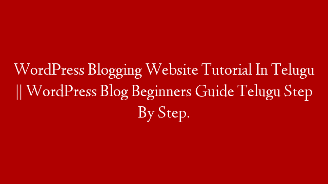 WordPress Blogging Website Tutorial In Telugu || WordPress Blog Beginners Guide Telugu Step By Step.