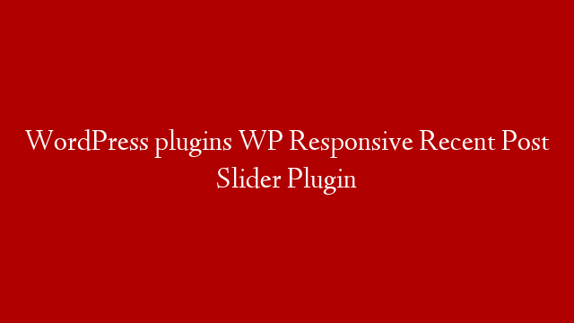 WordPress plugins WP Responsive Recent Post Slider Plugin