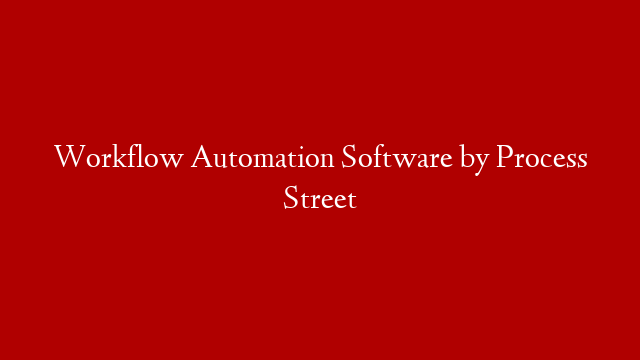 Workflow Automation Software by Process Street