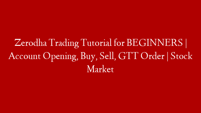 Zerodha Trading Tutorial for BEGINNERS | Account Opening, Buy, Sell, GTT Order | Stock Market