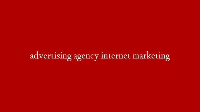 advertising agency internet marketing