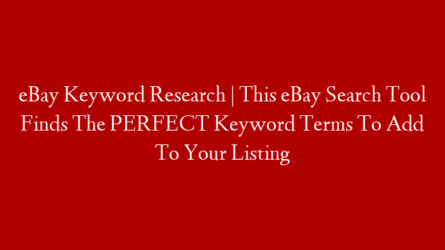 eBay Keyword Research | This eBay Search Tool Finds The PERFECT Keyword Terms To Add To Your Listing
