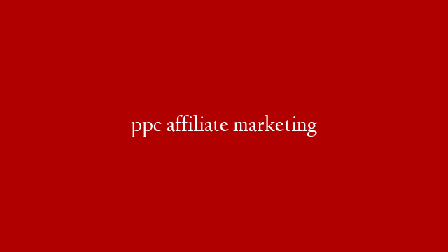 ppc affiliate marketing