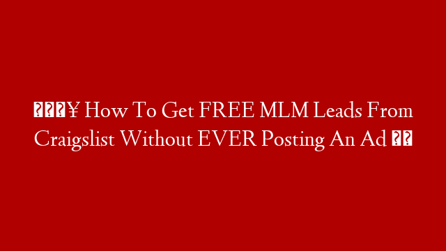 🔥 How To Get FREE MLM Leads From Craigslist Without EVER Posting An Ad ⚠️