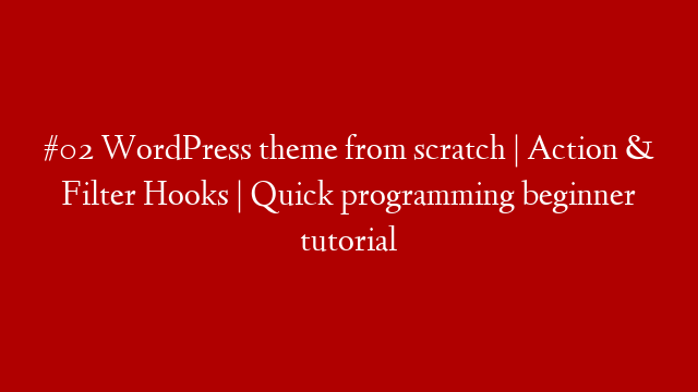 #02 WordPress theme from scratch | Action & Filter Hooks | Quick programming beginner tutorial