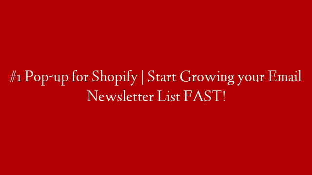 #1 Pop-up for Shopify | Start Growing your Email Newsletter List FAST!