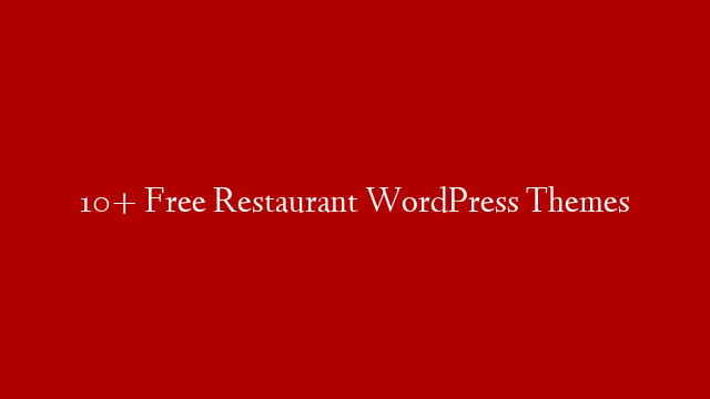 10+ Free Restaurant WordPress Themes