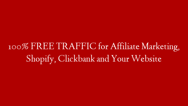 100% FREE TRAFFIC for Affiliate Marketing, Shopify, Clickbank and Your Website post thumbnail image