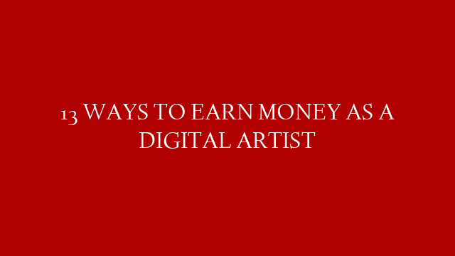 13 WAYS TO EARN MONEY AS A DIGITAL ARTIST post thumbnail image