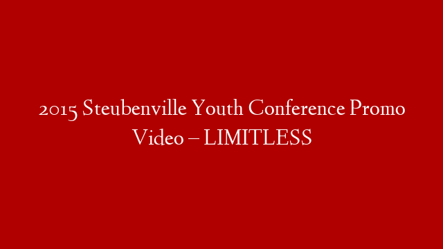 2015 Steubenville Youth Conference Promo Video – LIMITLESS post thumbnail image