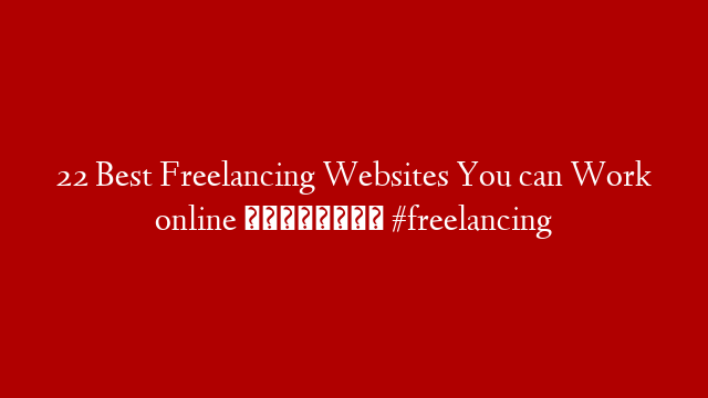 22 Best Freelancing Websites You can Work online සිංහලෙන් #freelancing