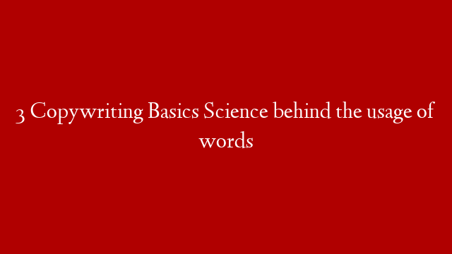 3  Copywriting Basics Science behind the usage of words