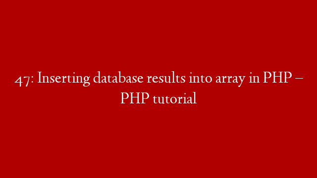 47: Inserting database results into array in PHP – PHP tutorial