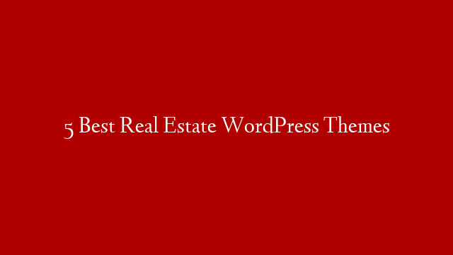 5 Best Real Estate WordPress Themes