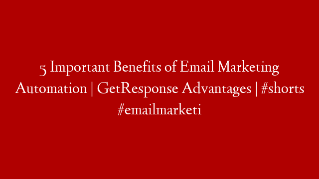 5 Important Benefits of Email Marketing Automation | GetResponse Advantages | #shorts #emailmarketi
