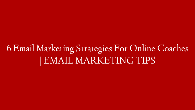 6 Email Marketing Strategies For Online Coaches | EMAIL MARKETING TIPS post thumbnail image