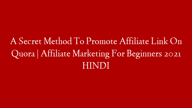 A Secret Method To Promote Affiliate Link On Quora | Affiliate Marketing For Beginners 2021 HINDI