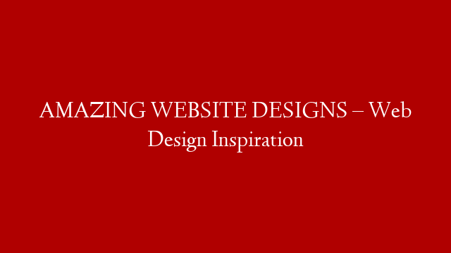 AMAZING WEBSITE DESIGNS – Web Design Inspiration