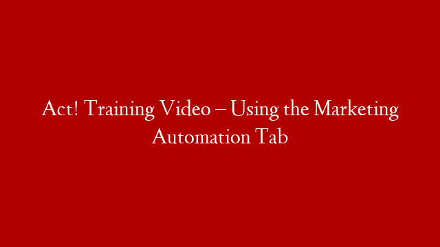 Act! Training Video – Using the Marketing Automation Tab post thumbnail image