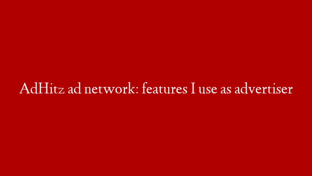 AdHitz ad network: features I use as advertiser