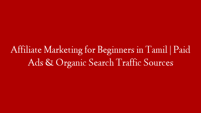 Affiliate Marketing for Beginners in Tamil | Paid Ads & Organic Search Traffic Sources