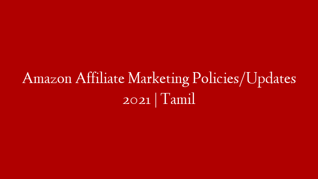 Amazon Affiliate Marketing Policies/Updates 2021 | Tamil