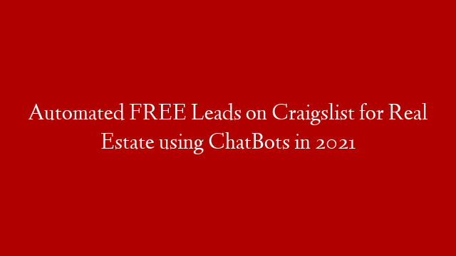Automated FREE Leads on Craigslist for Real Estate using ChatBots in 2021