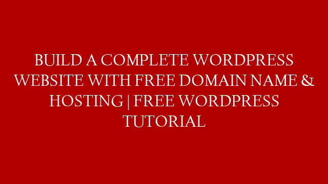 BUILD A COMPLETE WORDPRESS WEBSITE WITH FREE DOMAIN NAME & HOSTING | FREE WORDPRESS TUTORIAL post thumbnail image