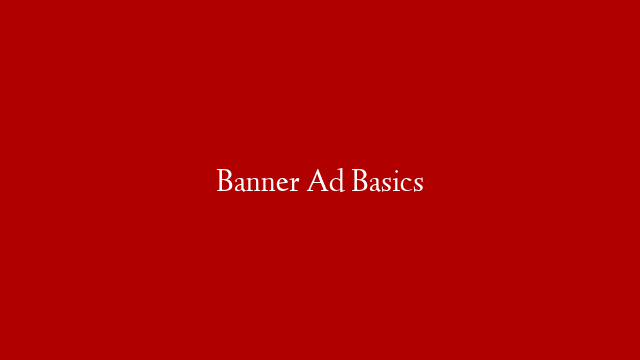 Banner Ad Basics