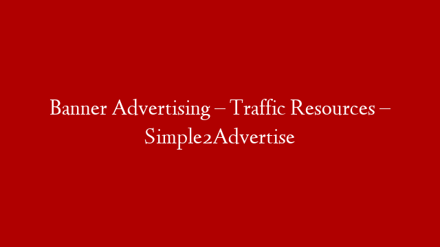 Banner Advertising – Traffic Resources – Simple2Advertise