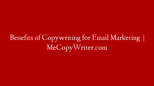 Benefits of Copywriting for Email Marketing   |  MeCopyWriter.com